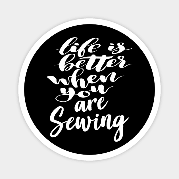 Life Is Better When You Are Sewing Magnet by ProjectX23Red